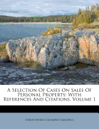 A Selection of Cases on Sales of Personal Property: With References and Citations