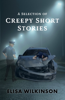 A Selection of Creepy Short Stories - Wilkinson, Elisa