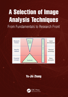 A Selection of Image Analysis Techniques: From Fundamental to Research Front - Zhang, Yu-Jin