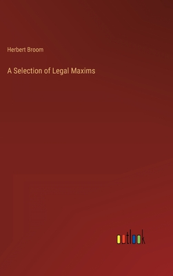 A Selection of Legal Maxims - Broom, Herbert