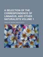 A Selection of the Correspondence of Linnaeus, and Other Naturalists: From the Original Manuscripts - Anonymous