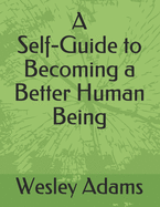 A Self-Guide to Becoming a Better Human Being: A Wesley Adams Design