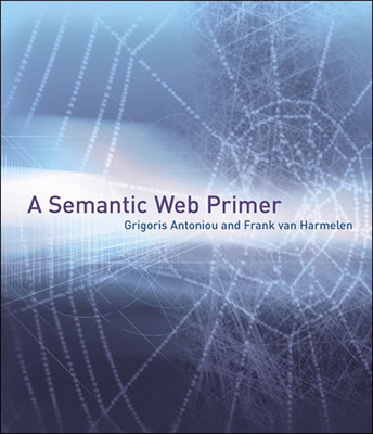 A Semantic Web Primer - Antoniou, Grigoris, and Groth, Paul, and Van Harmelen, Frank