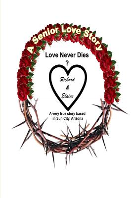 A Senior Love Story: Love Never Dies - Corey, Richard E