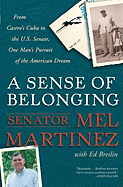 A Sense of Belonging: From Castro's Cuba to the U.S. Senate, One Man's Pursuit of the American Dream