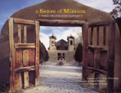 A Sense of Mission: Historic Churches of the Southwest - Drain, Thomas A (Text by), and Wakely, David (Photographer), and Momaday, N Scott (Foreword by)