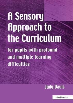 A Sensory Approach to the Curriculum: For Pupils with Profound and Multiple Learning Difficulties - Davis, Judy