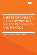 A Series of Chemical Problems with Key for Use in Colleges and Schools