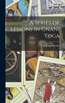 A Series of Lessons in Gnani Yoga - Ramacharaka, Yogi