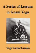 A Series of Lessons in Gnani Yoga