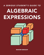 A serious student's guide to algebraic expressions