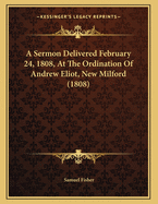 A Sermon Delivered February 24, 1808, at the Ordination of Andrew Eliot, New Milford (1808)