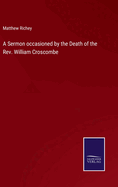 A Sermon occasioned by the Death of the Rev. William Croscombe