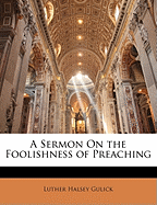 A Sermon on the Foolishness of Preaching