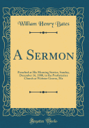 A Sermon: Preached at His Morning Service, Sunday, December 16, 1900, in the Presbyterian Church at Webster Groves, Mo (Classic Reprint)