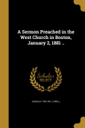 A Sermon Preached in the West Church in Boston, January 2, 1881 ..