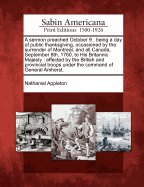 A Sermon Preached October 9: Being a Day of Public Thanksgiving, Occasioned by the Surrender of Montreal, and All Canada, September 8th, 1760, to His Britannic Majesty: Effected by the British and Provincial Troops Under the Command of General Amherst.