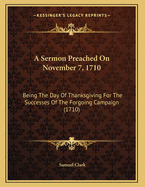 A Sermon Preached on November 7, 1710: Being the Day of Thanksgiving for the Successes of the Forgoing Campaign (1710)