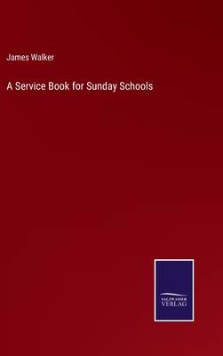 A Service Book for Sunday Schools - Walker, James