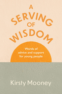 A Serving of Wisdom: Words of advice and support for young people