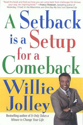 A Setback Is a Setup for a Comeback: Turn Your Moments of Doubt and Fear Into Times of Triumph - Jolley, Willie