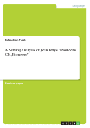 A Setting Analysis of Jean Rhys' "Pioneers, Oh, Pioneers"