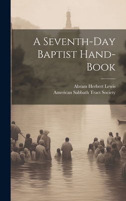 A Seventh-day Baptist Hand-book - Lewis, Abram Herbert 1836-1908, and American Sabbath Tract Society (Creator)