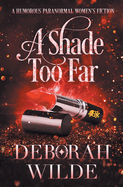 A Shade Too Far: A Humorous Paranormal Women's Fiction