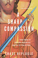 A Sharp Compassion: 7 Hard Words to Heal Our Insecurities and Free Us from Offense