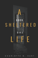 A Sheltered Life: Book One