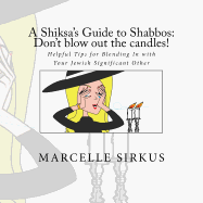 A Shiksa's Guide to Shabbos: Don't Blow Out the Candles!: Helpful Tips for Blending in with Your Jewish Significant Other.