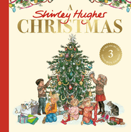 A Shirley Hughes Christmas: A festive treasury of three favourite stories
