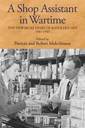 A Shop Assistant in Wartime: The Dewsbury Diary of Kathleen Hey, 1941-1945