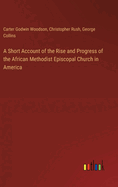 A Short Account of the Rise and Progress of the African Methodist Episcopal Church in America