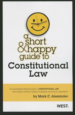 A Short and Happy Guide to Constitutional Law - Alexander, Mark