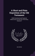 A Short and Plain Exposition of the Old Testament: With Devotional and Practical Reflections, for the Use of Families, Volume 5