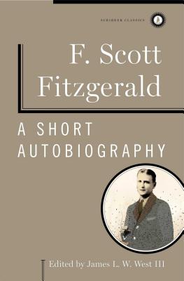 A Short Autobiography - Fitzgerald, F Scott, and West III, James L W