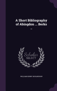 A Short Bibliography of Abingdon ... Berks ..