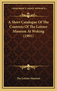 A Short Catalogue of the Contents of the Leitner Museum at Woking (1901)