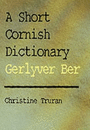 A Short Cornish Dictionary: Gerlyver Ber - Truran, Christine