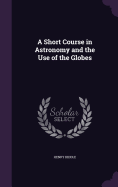 A Short Course in Astronomy and the Use of the Globes