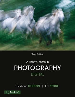 A Short Course in Photography: Digital - Stone, Jim, and London, Barbara