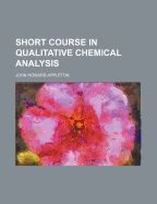 A Short Course in Qualitative Chemical Analysis