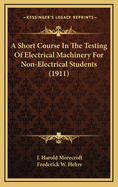 A Short Course in the Testing of Electrical Machinery for Non-Electrical Students (1911)