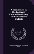 A Short Course In The Testing Of Electrical Machinery For Non-electrical Students