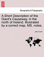 A Short Description of the Giant's Causeway, in the North of Ireland. Illustrated by a Correct Map. Ms. Notes.