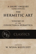 A Short Enquiry Concerning the Hermetic Art: With an Introduction to Alchemy