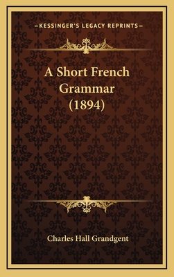 A Short French Grammar (1894) - Grandgent, Charles Hall