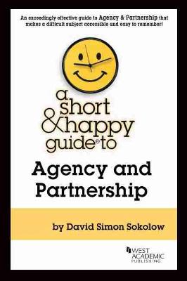 A Short & Happy Guide to Agency and Partnership - Sokolow, David Simon