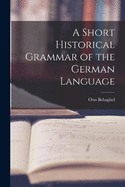 A Short Historical Grammar of the German Language